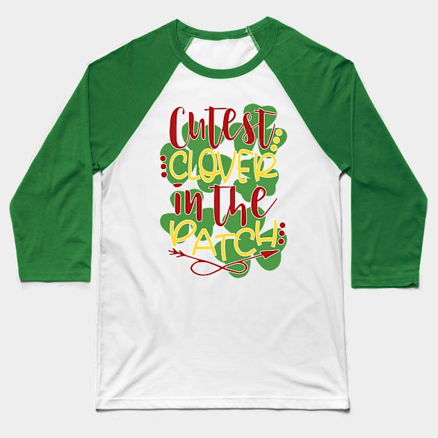 Cutest clover in the patch St Patrick's Day Baseball T-Shirt by TheBlackCatprints